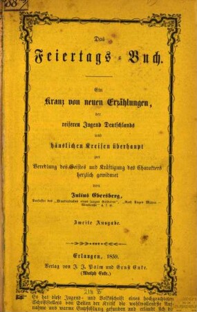Das Feiertags-Buch : ein Kranz von neuen Erzählungen, der reiferen Jugend deutschlands und häuslichen Kreisen überhaupt zur Veredlung des Geistes und Kräftigung des Charakters herzlich gewidmet