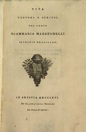 Vita, costumi e scritti del Conte Giammaria Mazzuchelli patrizio Bresciano