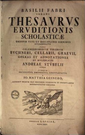 Thesaurus eruditionis scholasticae : omnium usui et disciplinis omnibus accommodatus post celeberrimorum virorum Buchneri, Cellarii, Graevii ...