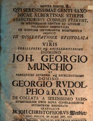 Merita eorum, qui serenissimae genti Saxonicae Albertinae stirpis a sanctioribus consiliis fuerunt, in serenissimae gentem et literas politiores immortalia ex genuinis historiar. monumentis deducta