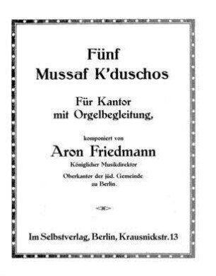 Fünf Mussaf k'duschos : für Kantor mit Orgelbegleitung / komponiert von Aron Friedmann