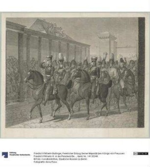 Feierlicher Einzug Seiner Majestät des Königs von Preussen Friedrich Wilhelm III. in die Residenz Berlin 23. Dez. 1809