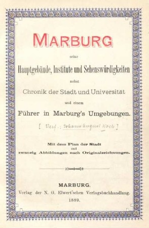 Marburg : seine Hauptgebäude, Institute und Sehenswürdigkeiten ; nebst Chronik der Stadt und Universität und einem Führer in Marburg's Umgebungen ; mit dem Plan der Stadt, zwanzig Abbildungen nach Originalzeichnungen