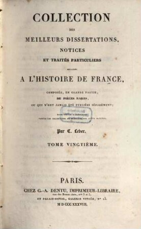 Collection des meilleurs dissertations, notices et traités particuliers relatifs a l'histoire de France : composée, en grande partie, de pièces rares, ou qui n'ont jamais été publiées séparément. 20