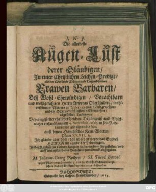 Die allerbeste Augen-Lust derer Gläubigen : In einer Christlichen Leichen-Predigt/ als der ... Barbaren/ Deß ... Andreas Oberländers ... Pfarrers zu Nider-Loquitz ... Ehewirthin ... Leichnam/ Bey angestelter ehrlicher Leichen-Begängniß ... am 4. Novembris, 1663. in sein Ruhekämmerlein gebracht werden solte ... In der Kirchen zu Nider-Loquitz zu betrachten fürgestellet ...
