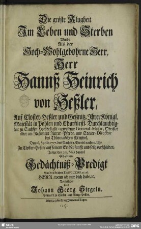 Die gröste Klugheit Im Leben und Sterben Wurde Als ... Hannß Heinrich von Heßler, Auf Closter-Heßler und Geßnitz ... Hochbestallt-gewesener General-Major ... Den 16. Aprilis 1717. ... Zu Closter-Heßler ... verschieden, In der ... Gedächtniß-Predigt ...Vorgestellet