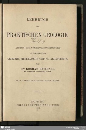 Lehrbuch der praktischen Geologie : Arbeits- und Untersuchungsmethoden auf dem Gebiete der Geologie, Mineralogie und Palaeontologie