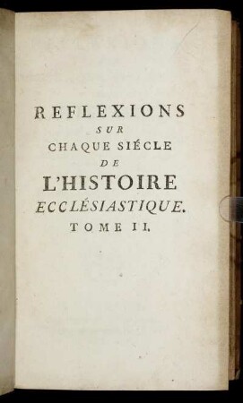 2: Reflexions Sur Chaque Siécle [!] De L'Histoire Ecclésiastique, Avec une Histoire abrégée de l'Arianisme & du Pélagianisme. Tome 2