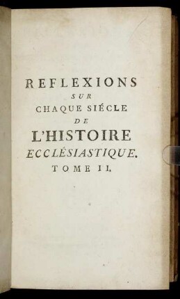 2: Reflexions Sur Chaque Siécle [!] De L'Histoire Ecclésiastique, Avec une Histoire abrégée de l'Arianisme & du Pélagianisme. Tome 2
