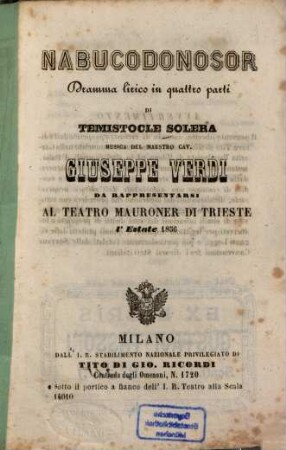 Nabucodonosor : Dramma lirico in 4 parti. Musica: Giuseppe Verdi. Da rappresentarsi al Teatro ?? di Trieste l'estate 1856