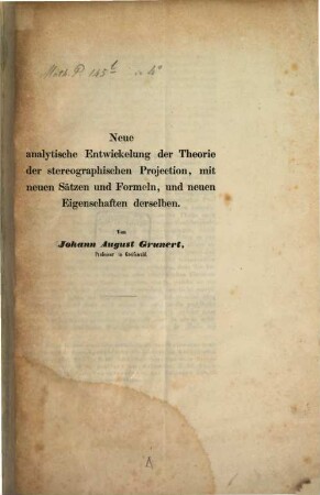 Neue analytische Entwickelung der Theorie der stereographischen Projection : mit neuen Sätzen und Formeln, und neuen Eigenschaften derselben