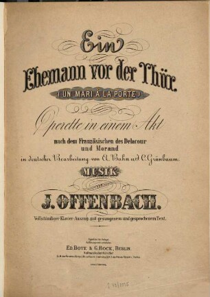 (Un mari à la porte ) = Ein Ehemann vor der Thür : Operette in 1 Akt nach d. Franz. d. Delacour u. Morand in dt. Bearb. von A. Bahn u. J. C. Grünbaum