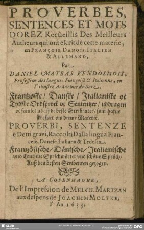 Proverbes, Sentences Et Mots Dorez Recueillis Des Meilleurs Autheurs qui ont escrit de cette materie, en François, Danois; Italien & Allemand