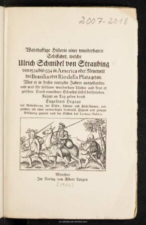 Wahrhaftige Historie einer wunderbaren Schiffahrt, welche Ulrich Schmidel von Straubing von 1534 bis 1554 in America oder Neuewelt bei Brasilia oder Rio della Plata getan : was er in diesen neunzehn Jahren ausgestanden und was für seltsame wunderbare Länder und Leut er gesehen