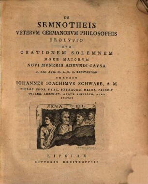 De Semnotheis Vetervm Germanorvm Philosophis Prolvsio : Qva Orationem Solemnem More Maiorvm Novi Mvneris Adevndi Cavsa D. XXI Avg. H. L. Q. S. Recitandam Indicit