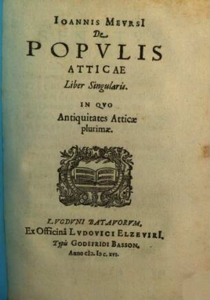 Ioannis Mevrsi De Popvlis Atticae : Liber Singularis. In Qvo Antiquitates Atticae plurimae