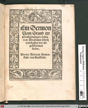 Ein Sermon || Uom Stand der || Christglaubigen seelen || von Abrahams schosz || vnd fegfeur/ der ab=||geschydnen || seelen.|| Doctor Andreas Boden=||stain von Karlstadt.||
