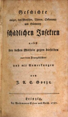 Geschichte einiger den Menschen, Thieren, Ökonomie und Gärtnerey schädlichen Insekten