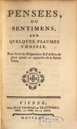 Pensées, Ou Sentimens, Sur Quelques Psaumes Choisis : Pour servir de Préparation & d'Action de grace quand on approche de la Sainte Table