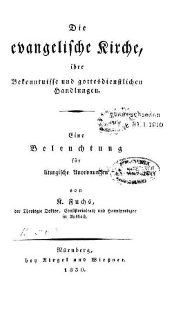Die evangelische Kirche, ihre Bekenntnisse und gottesdienstlichen Handlungen : eine Beleuchtung für liturgische Anordnungen