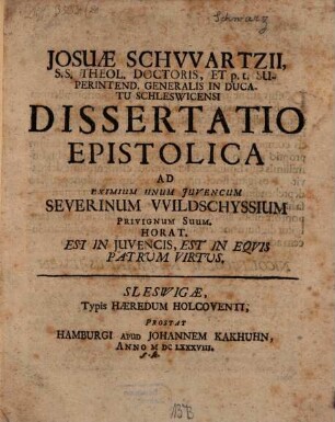 Josuae Schwartzii ... Dissertatio epistolica ad Severinum Wildschyssium, privignum suum : [super via inclarescendi]