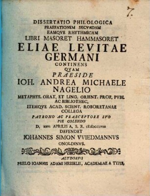 Dispvtatio Philologica Spicilegivm Vitae Eliae Levitae Germani Cvm Particvla Libri Eivs Masoret Hammasoret Complectens, Dissertatio Philologica Praefationem Secvndam Eamqve Rhythmicam Libri Masoret Hammasoret Eliae Levitae Germani Continens