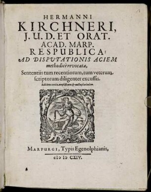 Hermanni Kirchneri, I.U.D. Et Orat. Acad. Marp. Respublica : Ad Disputationis Aciem methodice revocata ; Sententiis tum recentiorum, tum veterum scriptorum diligenter excussis