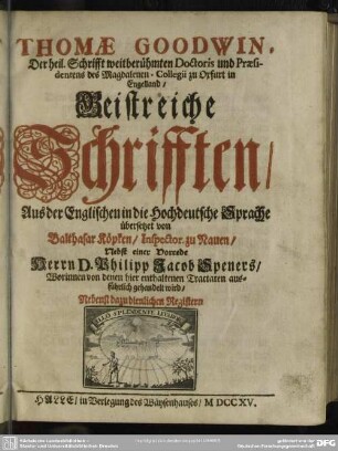 Thomae Goodwin, Der heil. Schrifft weitberühmten Doctoris ... Geistreiche Schrifften : Nebenst dazu dienlichen Registern