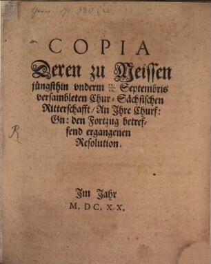 Copia Deren zu Meissen jüngsthin vnterm 12./22. Septembris versambleten Chur-Sächsischen Ritterschafft, an Jhre Churf: Gn: den Fortzug betreffend ergangenen Resolution