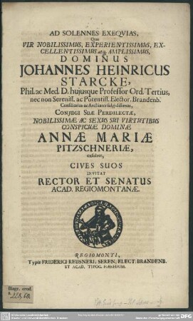 Ad solennes exequias, quas Johannes Heinricus Starcke phil. ac. med. d. hujusque professor conjugi suae Annae Mariae Pitzschneriae exsolvet, invitat Rector et Senatus Acad. Regiomontanae
