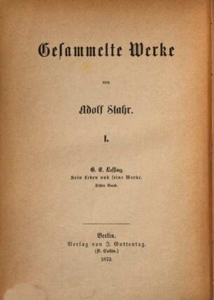 G. E. Lessing : Sein Leben und seine Werke. Von Adolf Stahr, 1