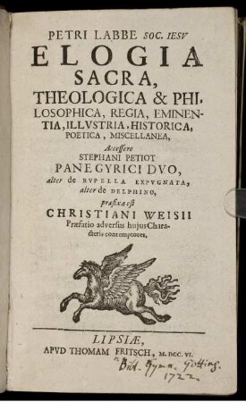 Petri Labbe Soc. Iesu Elogia Sacra, Theologica & Philosophica, Regia, Eminentia, Illustria, Historica, Poetica, Miscellanea