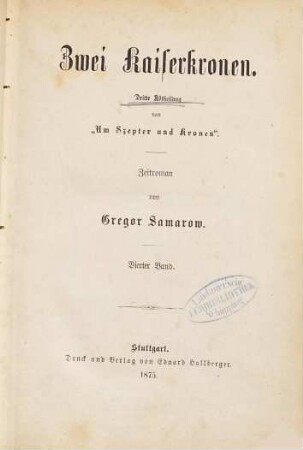 Um Szepter und Kronen : Zeitroman, 3,4. Zwei Kaiserkronen : dritte Abtheilung von "Um Szepter und Kronen", vierter Band