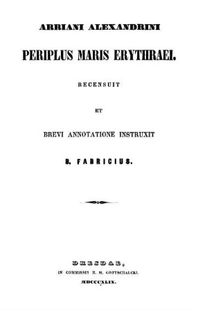 Arriani Alexandrini Periplus maris Erythraei. Recensuit et brevi annotatione insturxit B. Fabricius
