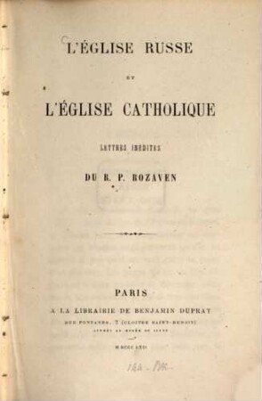L'église russe et l'église catholique : Lettres inédites du R. P. Rozaven