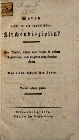 Woran fehlt es der katholischen Kirchendisziplin? : eine Ansicht, welche man bisher in unserer Tagesliteratur noch nirgends ausgesprochen findet
