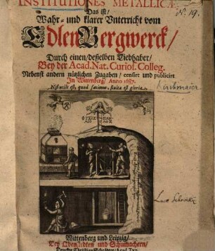 Institutiones metallicae, Das ist Wahr- und klarer Unterricht vom Edlen Bergwerck ...
