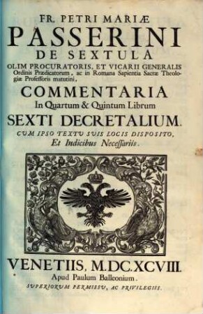 Fr. Petri Mariae Passerini De Sextula ... Commentaria In ... Librum Sexti Decretalium : Cum Ipso Textu Suis Locis Disposito, Et Indicibus Necessariis, 4/5. In Quartum & Quintum Librum Sexti Decretalium