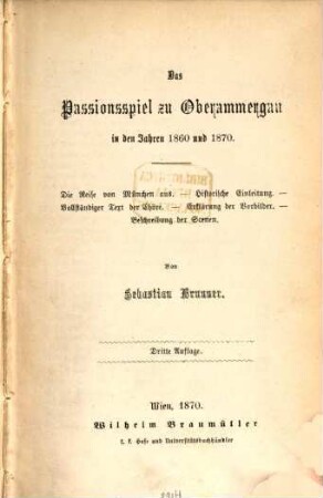 Das Passionsspiel zu Oberammergau in den Jahren 1860 und 1870 : Die Reise von München aus.- Historische Einleitung.- Vollständiger Text der Chöre.- Erklärung der Vorbilder.- Beschreibung der Scenen