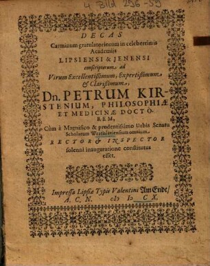 Decas Carminum gratulatoriorum in celeberrimis Academiis Lipsiensi & Jenensi conscriptorum ad ... Dn. Petrum Kirstenium ...