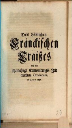 Des Löblichen Fränckischen Craißes auf die jetztmahlige Cantonirungs-Zeit errichtete Ordonnanz : de Anno 1757.