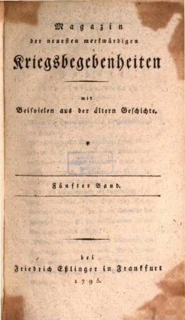 Magazin der neuesten merkwürdigen Kriegsbegebenheiten : mit Beispielen aus der älteren Geschichte. 5, 5. 1795
