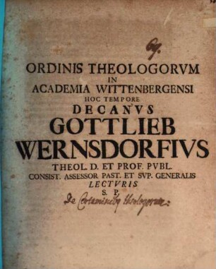 Ord. theol. in Acad. Witt. Decanus Gottlieb Wernsdorff L. S. P. : [Pr. quo disp. inaug. A. M. Verpoortenii indicit, praefatus de certaminibus theologorum]
