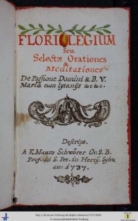 Florilegium Seu Selectae Orationes & Meditationes De Passione Domini & B. V. Mariae cum lytanijs &c &c