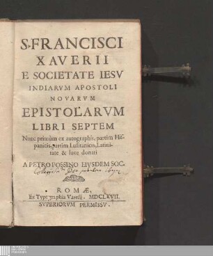 S. Francisci Xaverii E Societate Iesv Indiarvm Apostoli Novarvm Epistolarvm Libri Septem
