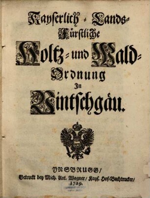 Kayserlich-Lands-Fürstliche Holtz- und Wald-Ordnung In Vintschgäu