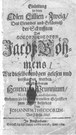 Einleitung in dem Edlen Lillien-Zweig Des Grundes und Erkäntniß der Schrifften Des Hocherleuchten Jacob Böhmens, Wie dieselben mögen gelesen und verstanden werden : Geschrieben an Henricum Prunnium ...