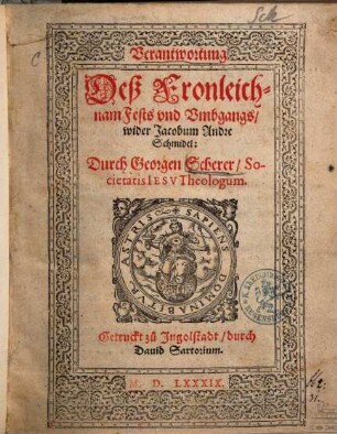 Verantwortung Deß Fronleichnam Fests vnd Vmbgangs, wider Jacobum Andre Schmidel