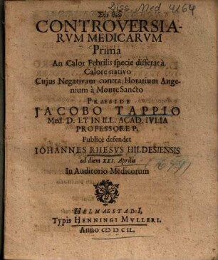 Controversiarvm Medicarvm Prima An Calor Febrilis specie differat à Calore nativo Cujus Nagativam contra Horatium Augenium à Monte Sancto