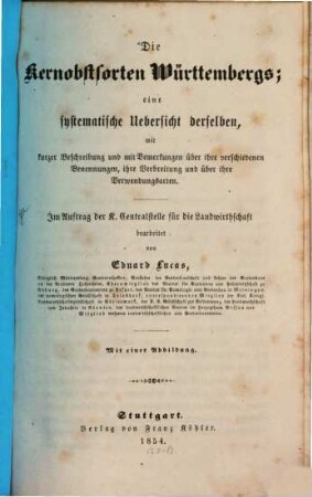 Die Kernobstsorten Württembergs : eine systematische Uebersicht derselben, mit kurzer Beschreibung und mit Bemerkungen über ihre verschiedenen Benennungen, ihre Verbreitung und über ihre Verwendungsarten